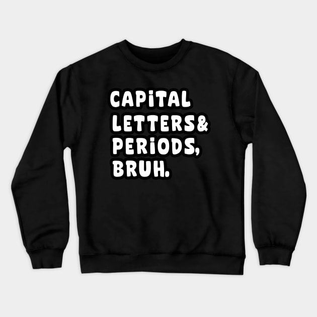 Capital letters and periods bruh Crewneck Sweatshirt by aesthetice1